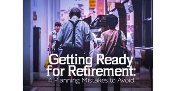 Getting Ready for Retirement: 4 Planning Mistakes to Avoid Retirement
